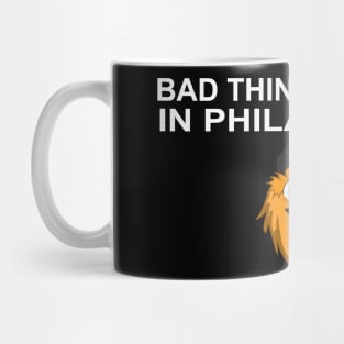 Bad Things Happen In Philadelphia Mug